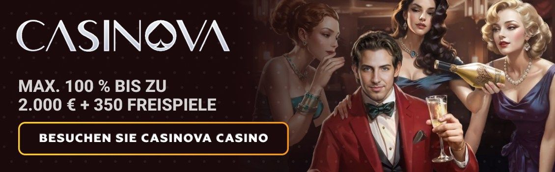 Melden Sie sich bei Casinova an und erhalten Sie ein 4-teiliges Willkommenspaket von max. 100% bis zu 2.000 &euro; und 350 Freispielen! T&auml;tigen Sie noch heute Ihre erste Einzahlung und beginnen Sie sofort mit dem Spielen!